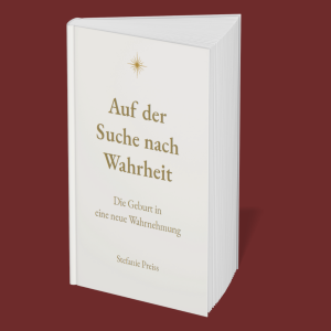 Auf der Suche nach Wahrheit – Die Geburt in eine neue Wahrnehmung Buchcover von Stefanie Preiss